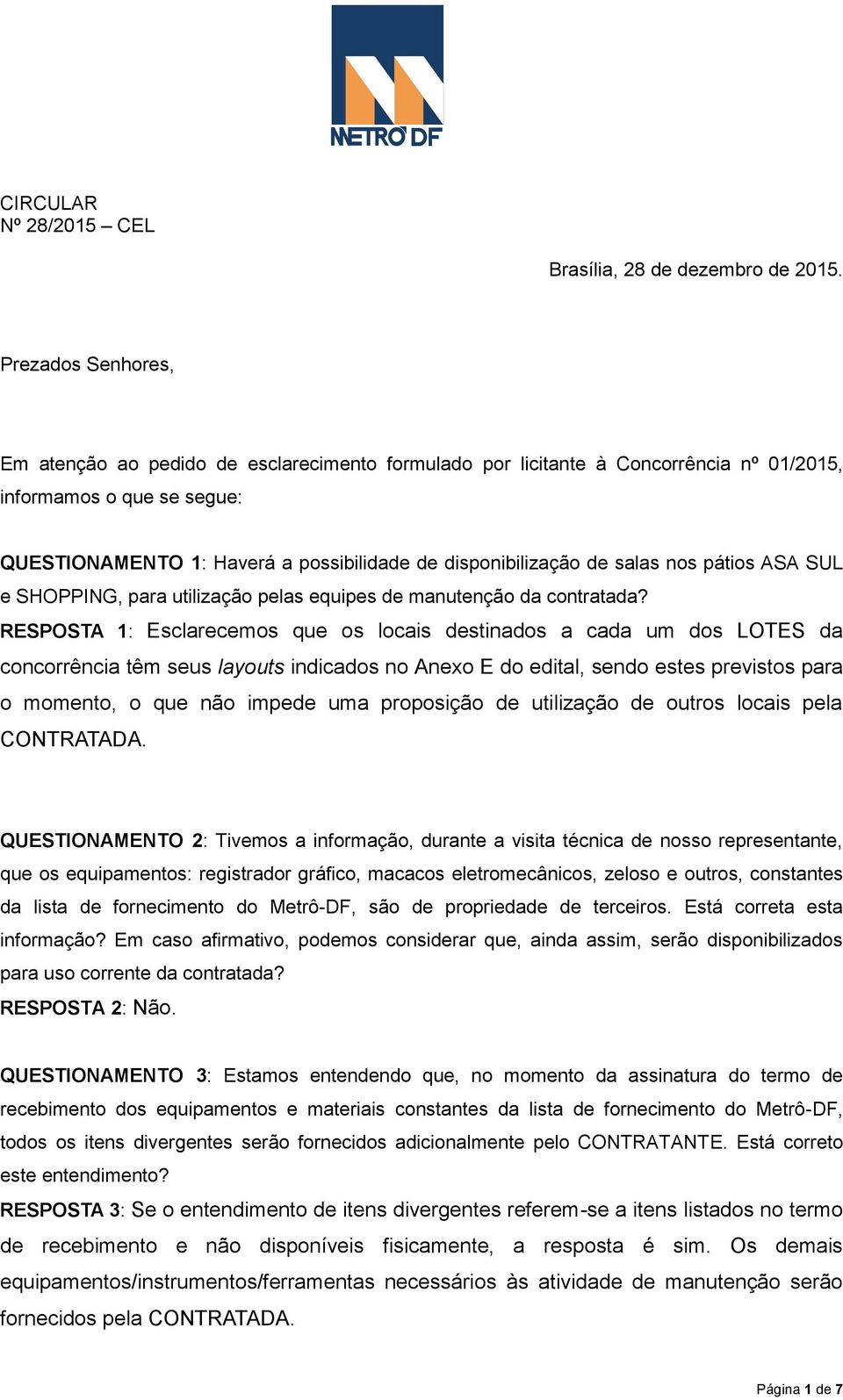 salas nos pátios ASA SUL e SHOPPING, para utilização pelas equipes de manutenção da contratada?