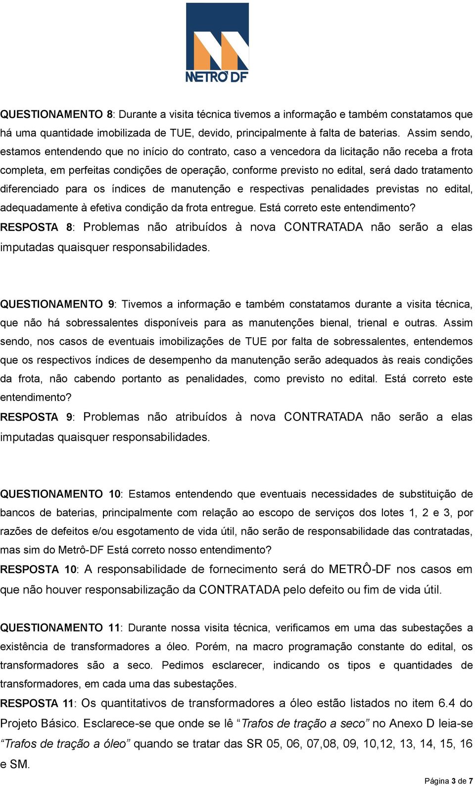 tratamento diferenciado para os índices de manutenção e respectivas penalidades previstas no edital, adequadamente à efetiva condição da frota entregue. Está correto este entendimento?