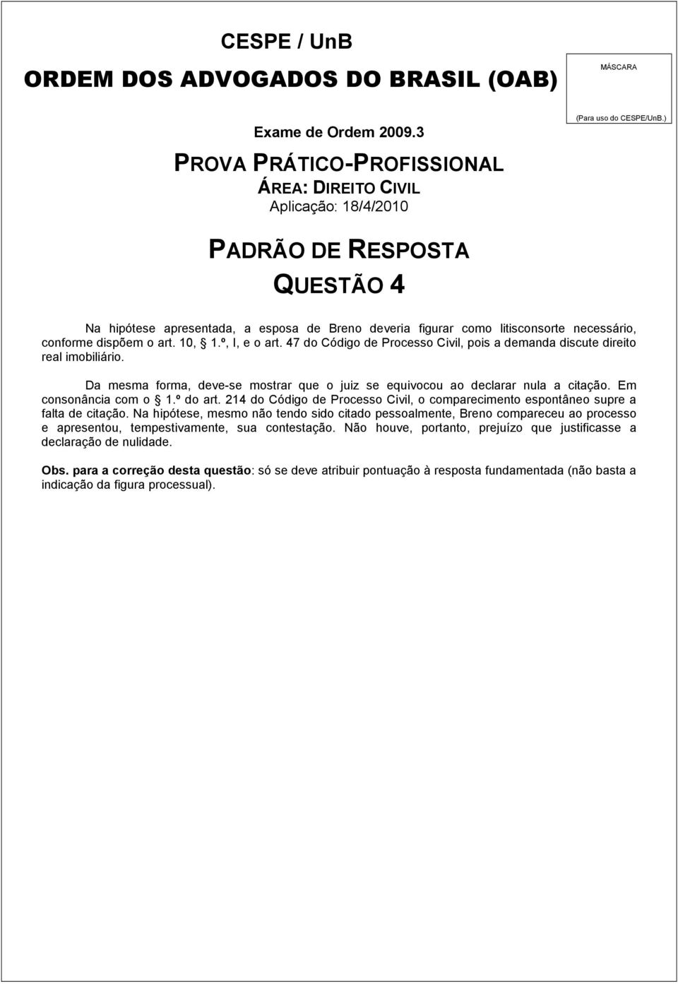 º do art. 214 do Código de Processo Civil, o comparecimento espontâneo supre a falta de citação.