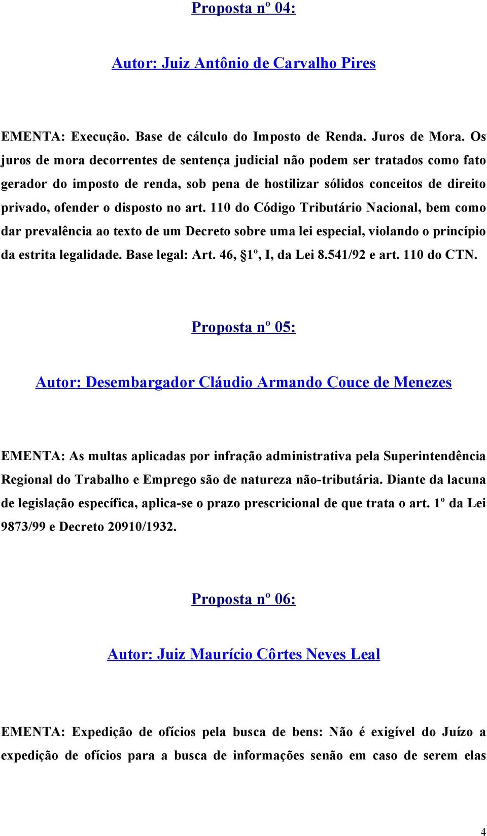 110 do Código Tributário Nacional, bem como dar prevalência ao texto de um Decreto sobre uma lei especial, violando o princípio da estrita legalidade. Base legal: Art. 46, 1º, I, da Lei 8.