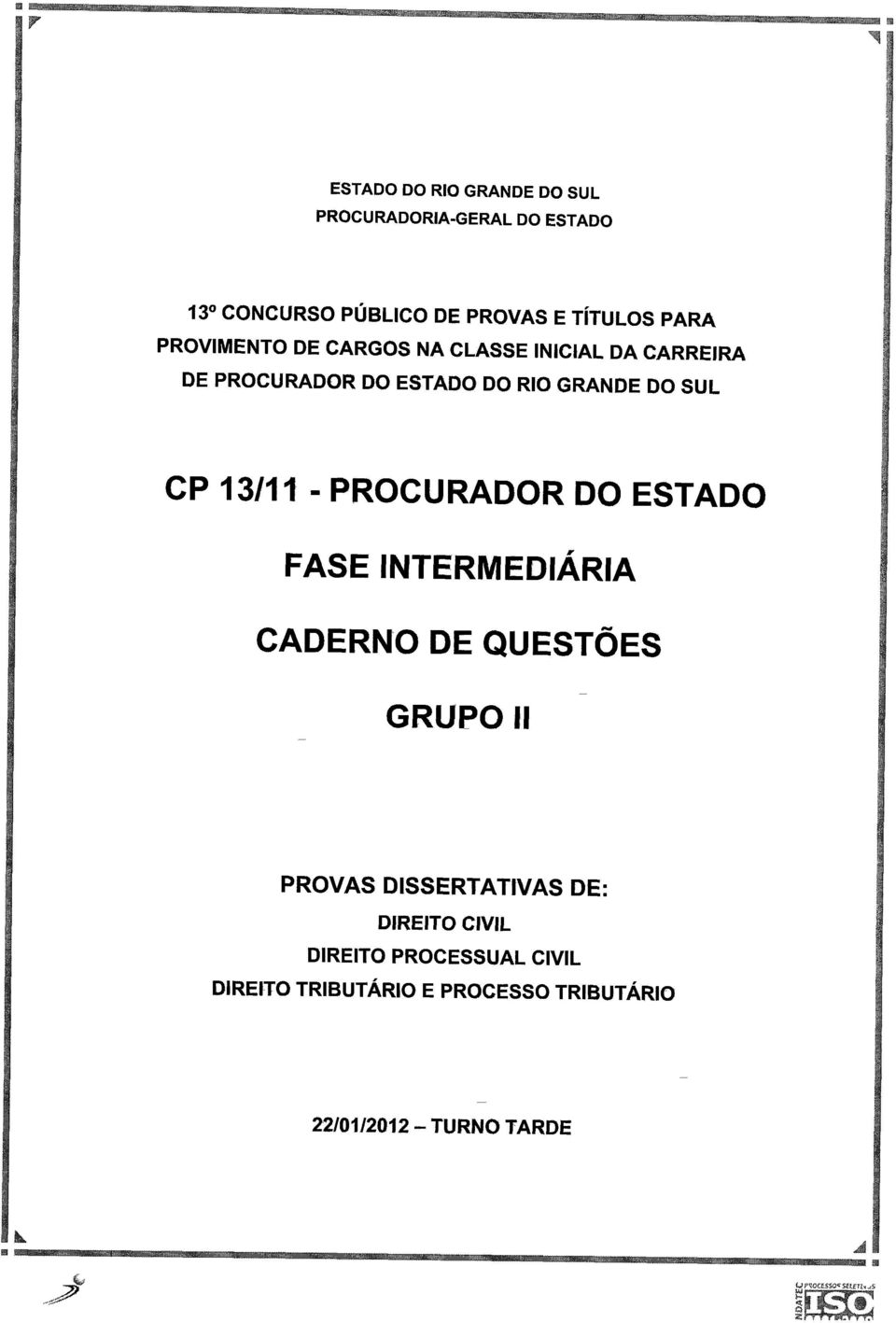 CP 13/11 - PROCURADOR DO ESTADO FASE INTERMEDIÁRIA CADERNO DE QUESTÕES GRUPO II PROVAS DISSERTATIVAS DE: DIREITO CIVIL