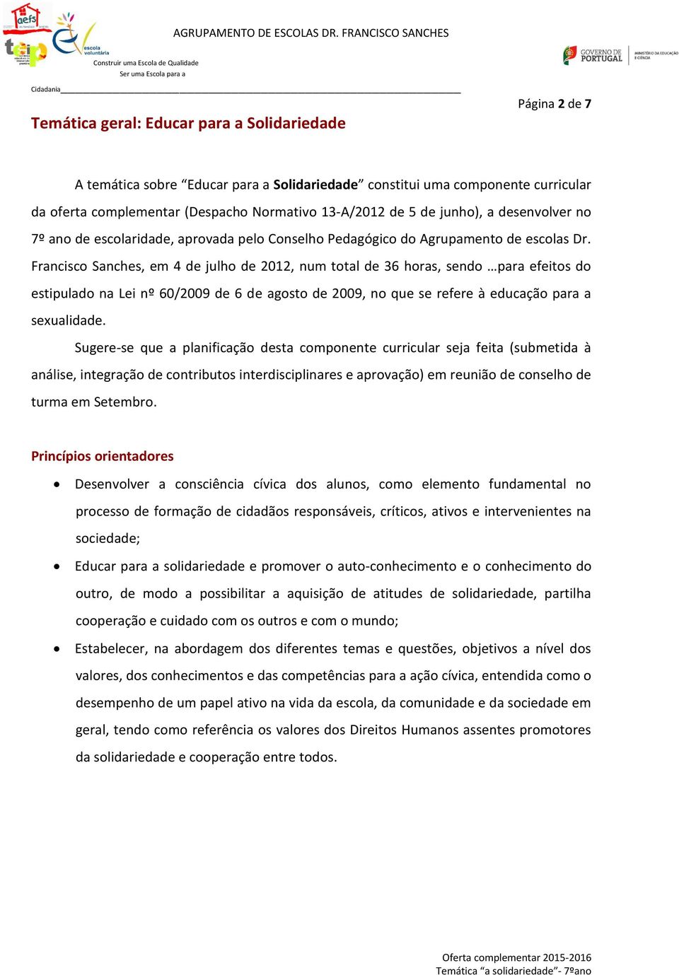 Francisco Sanches, em 4 de julho de 2012, num total de 36 horas, sendo para efeitos do estipulado na Lei nº 60/2009 de 6 de agosto de 2009, no que se refere à educação para a sexualidade.