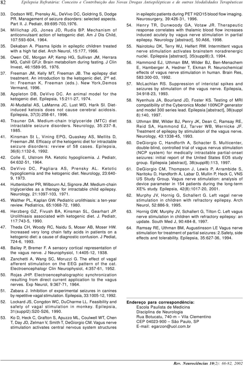 Am J Dis Child, 107:593-604, 1964. 35. Dekaban A. Plasma lipids in epileptic children treated with a high fat diet. Arch Neurol, 15:177, 1966. 36.