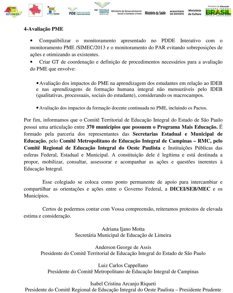 aprendizagens de formação humana integral não mensuráveis pelo IDEB (qualitativas, processuais, sociais do estudante), considerando os macrocampos.