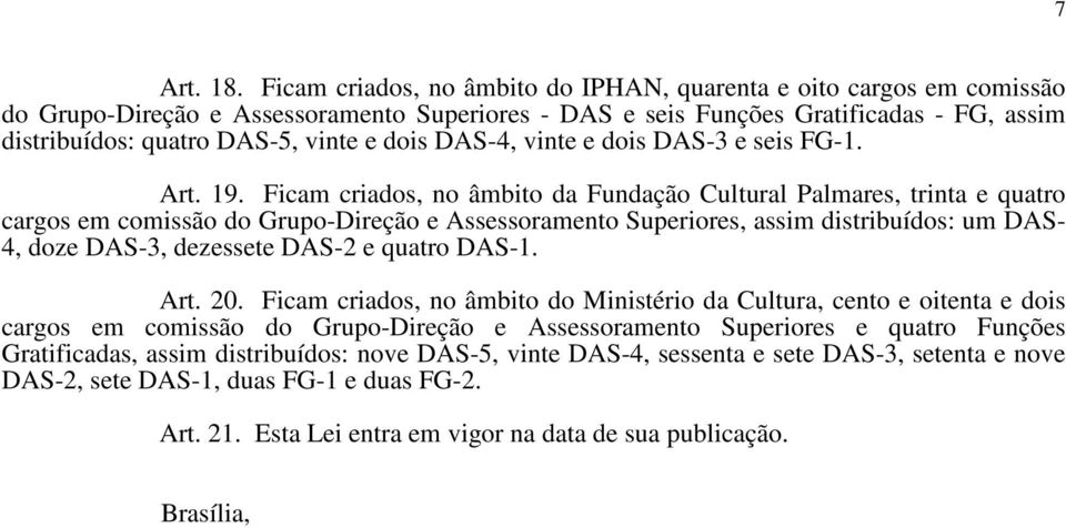 dois DAS-4, vinte e dois DAS-3 e seis FG-1. Art. 19.