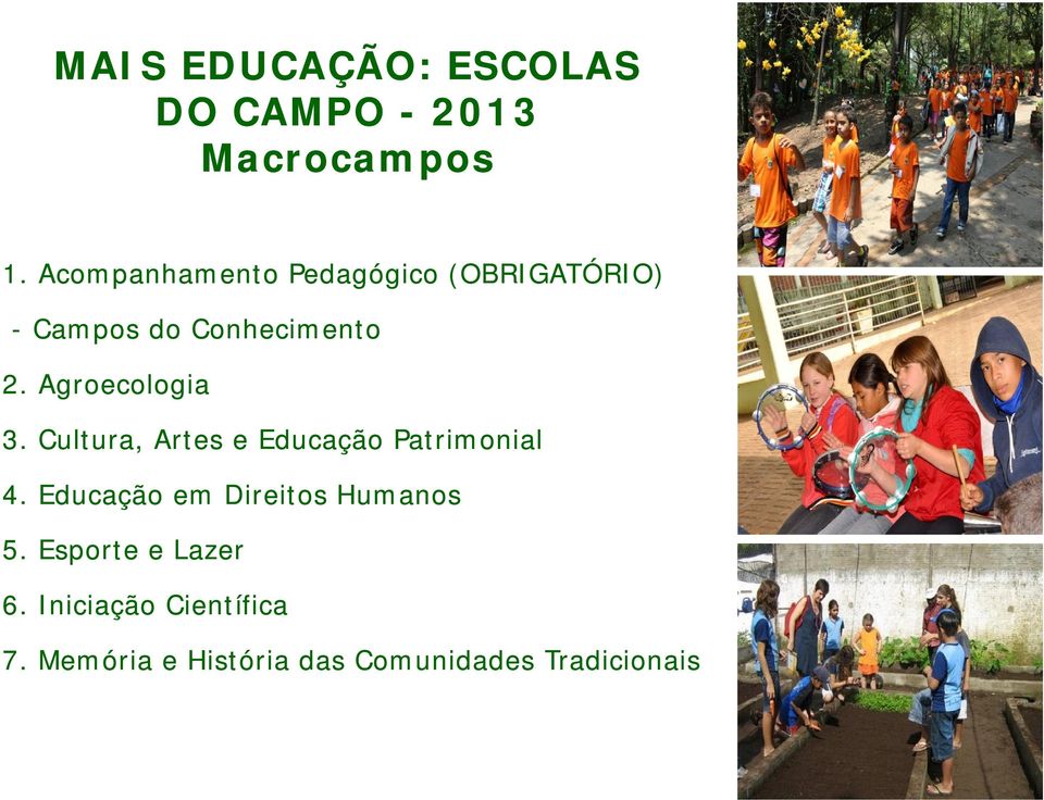 Agroecologia 3. Cultura, Artes e Educação Patrimonial 4.