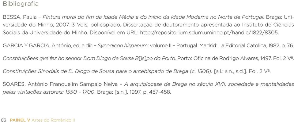 e dir. Synodicon hispanum: volume II Portugal. Madrid: La Editorial Católica, 1982. p. 76. Constituiçõees qve fez ho senhor Dom Diogo de Sovsa B[is]po do Porto.