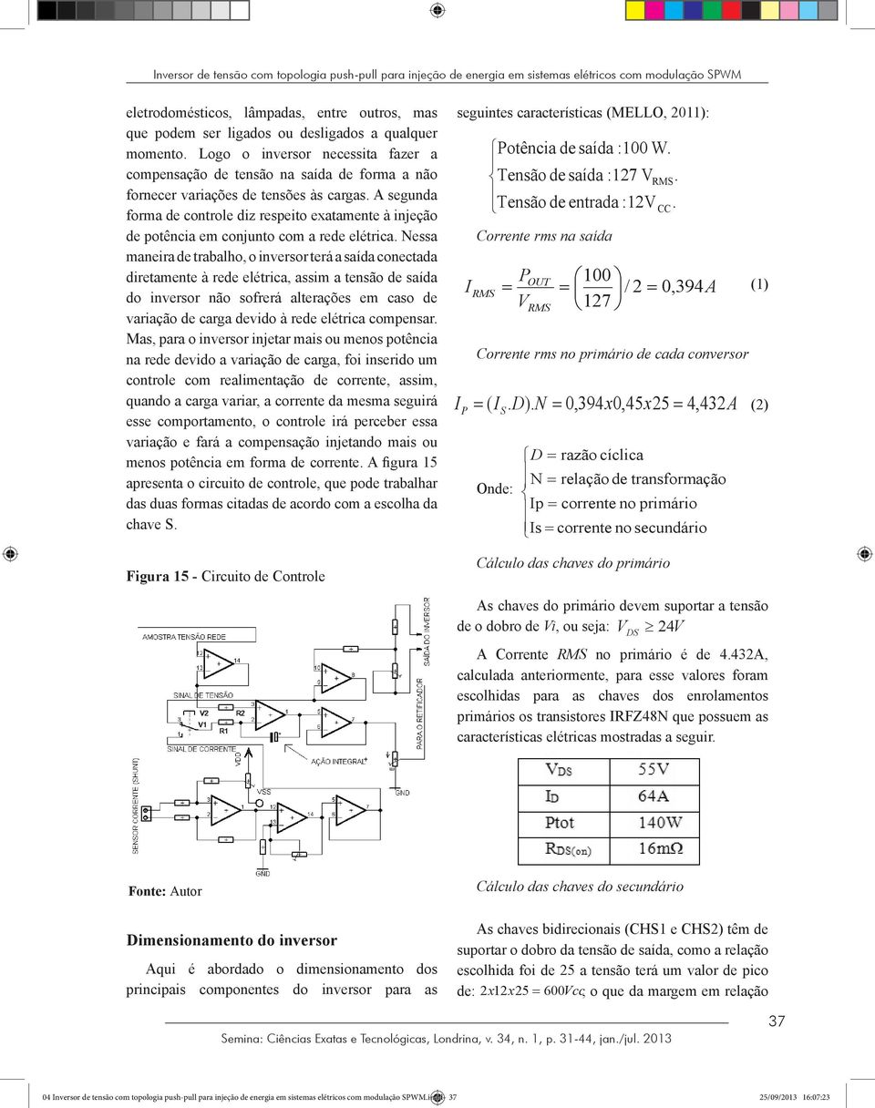 A segunda forma de controle diz respeito exatamente à injeção de potência em conjunto com a rede elétrica.