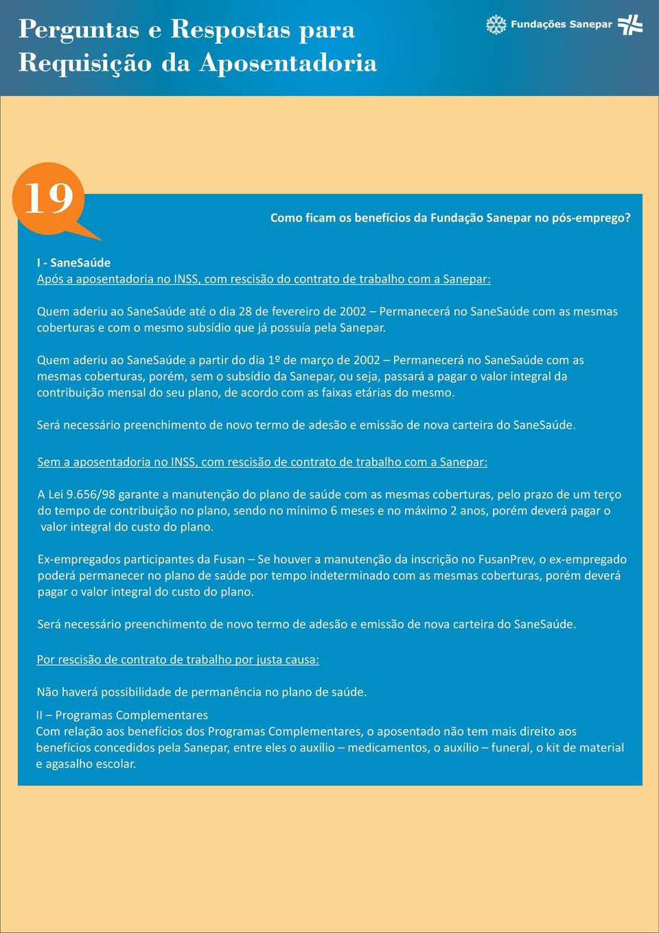 coberturas e com o mesmo subsídio que já possuía pela Sanepar.