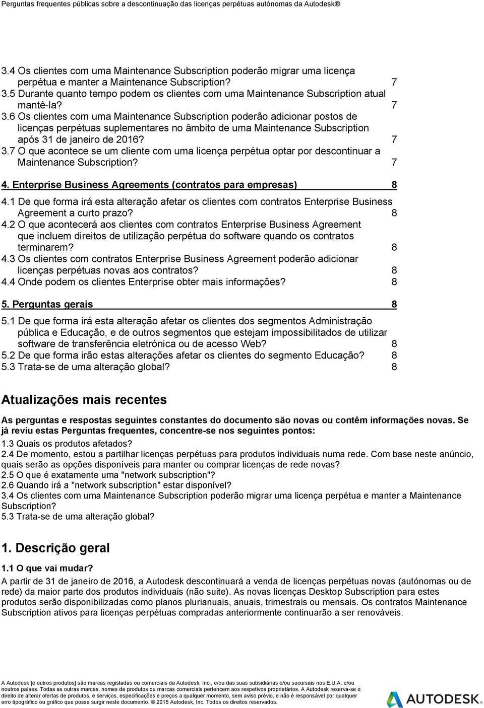 6 Os clientes com uma Maintenance Subscription poderão adicionar postos de licenças perpétuas suplementares no âmbito de uma Maintenance Subscription após 31 de janeiro de 2016? 7 3.