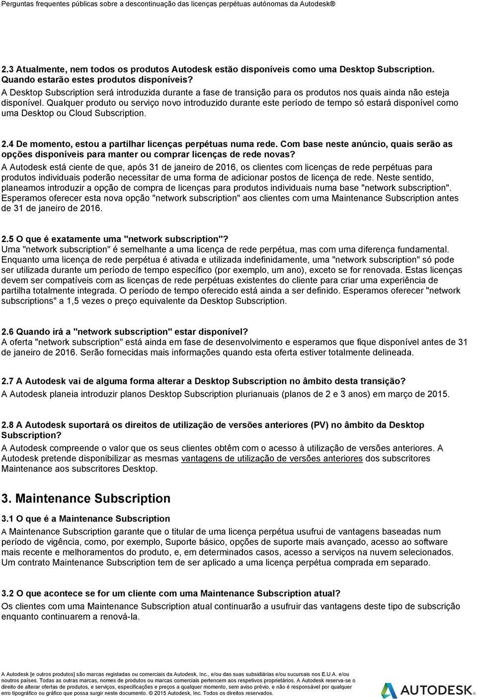 Qualquer produto ou serviço novo introduzido durante este período de tempo só estará disponível como uma Desktop ou Cloud Subscription. 2.4 De momento, estou a partilhar licenças perpétuas numa rede.