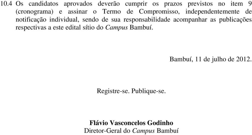 responsabilidade acompanhar as publicações respectivas a este edital sítio do Campus Bambuí.