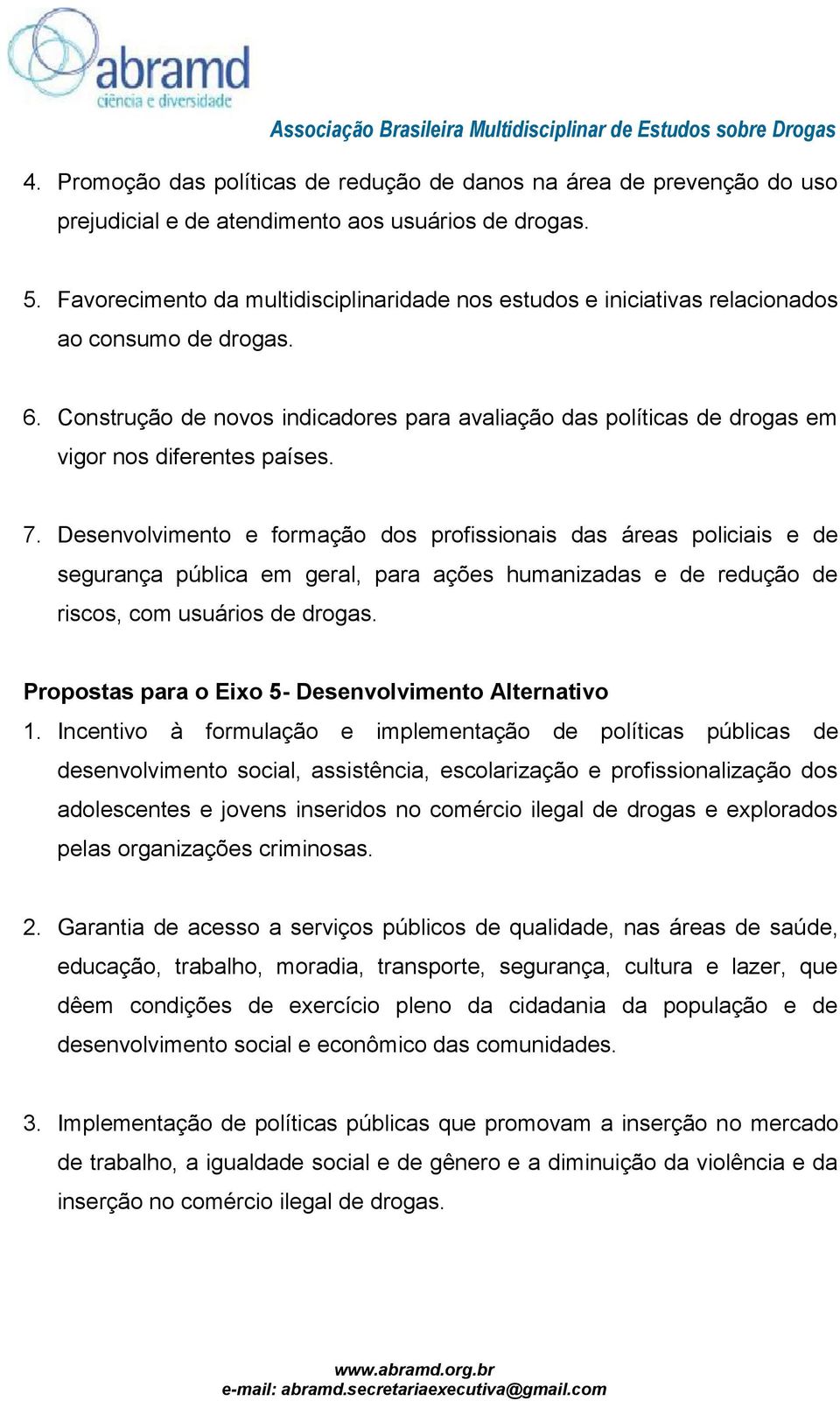 Construção de novos indicadores para avaliação das políticas de drogas em vigor nos diferentes países. 7.