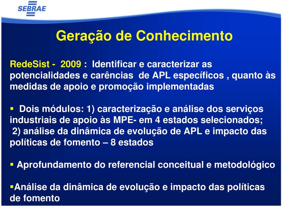 apoio às MPE- em 4 estados selecionados; 2) análise da dinâmica de evolução de APL e impacto das políticas de fomento 8