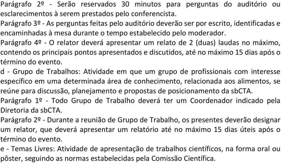 Atividade em que um grupo de profissionais com interesse específico em uma determinada área de conhecimento, relacionada aos alimentos, se reúne para discussão, planejamento e propostas de