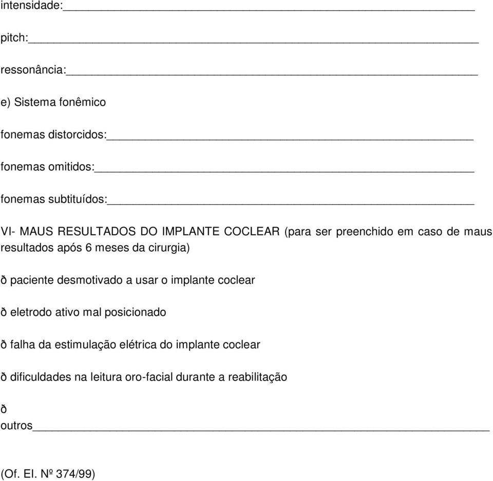 cirurgia) ð paciente desmotivado a usar o implante coclear ð eletrodo ativo mal posicionado ð falha da