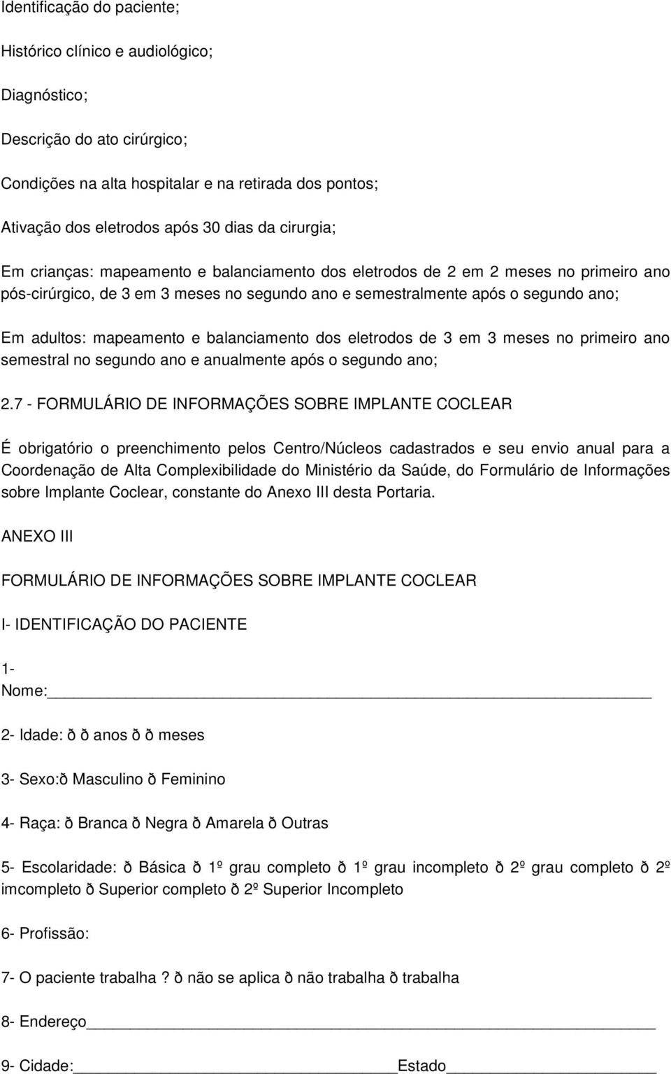 mapeamento e balanciamento dos eletrodos de 3 em 3 meses no primeiro ano semestral no segundo ano e anualmente após o segundo ano; 2.