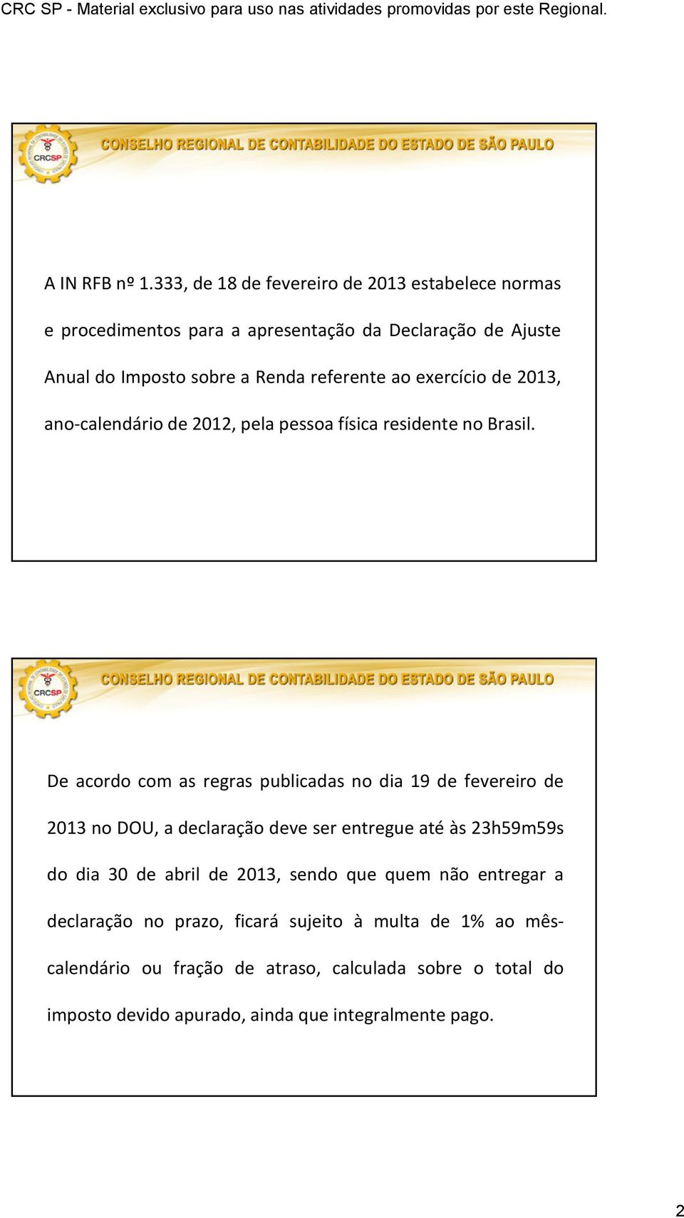 referente ao exercício de 2013, ano-calendário de 2012, pela pessoa física residente no Brasil.
