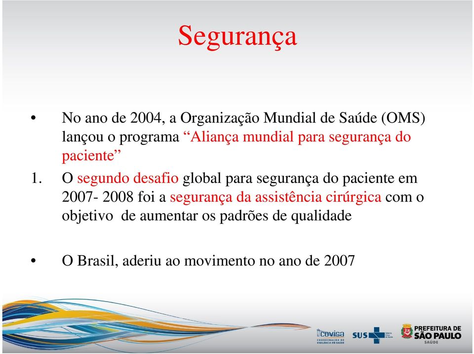 O segundo desafio global para segurança do paciente em 2007-2008 foi a segurança