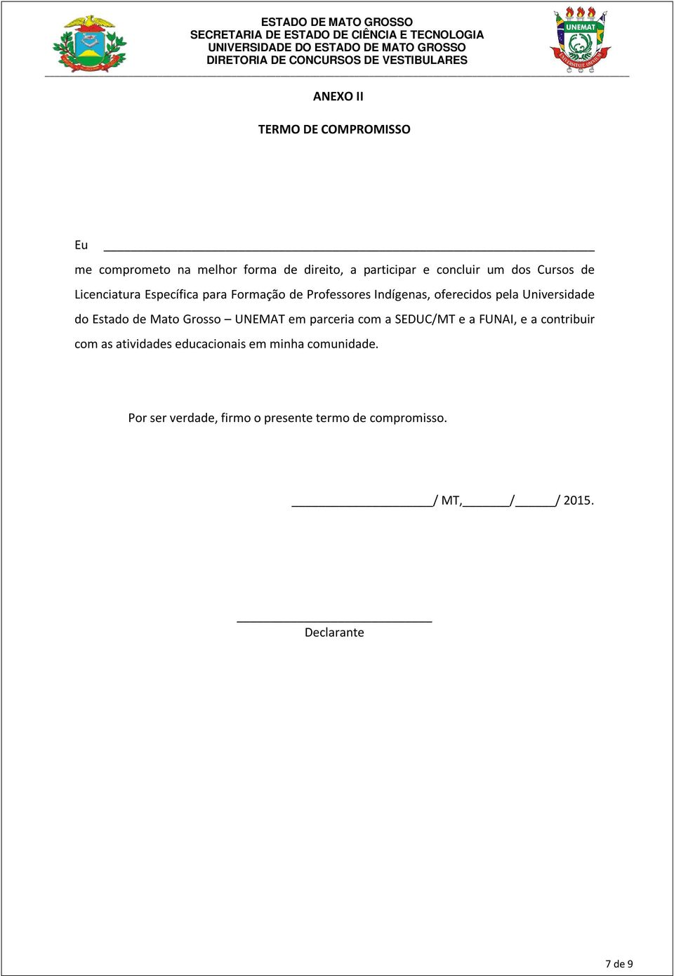 Universidade do Estado de Mato Grosso UNEMAT em parceria com a SEDUC/MT e a FUNAI, e a contribuir com as atividades