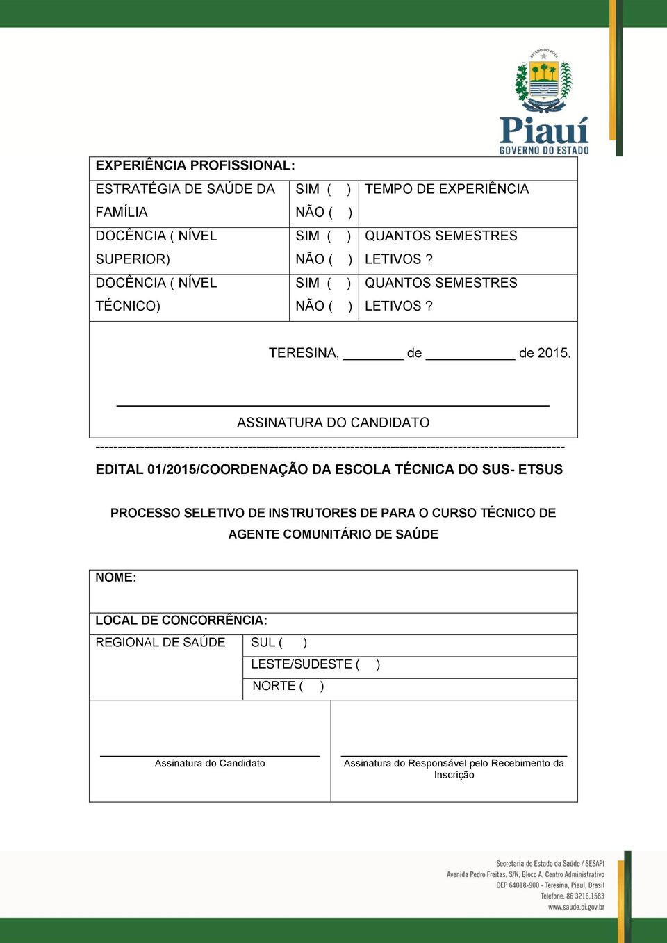 ASSINATURA DO CANDIDATO --------------------------------------------------------------------------------------------------------- EDITAL 01/2015/COORDENAÇÃO DA ESCOLA