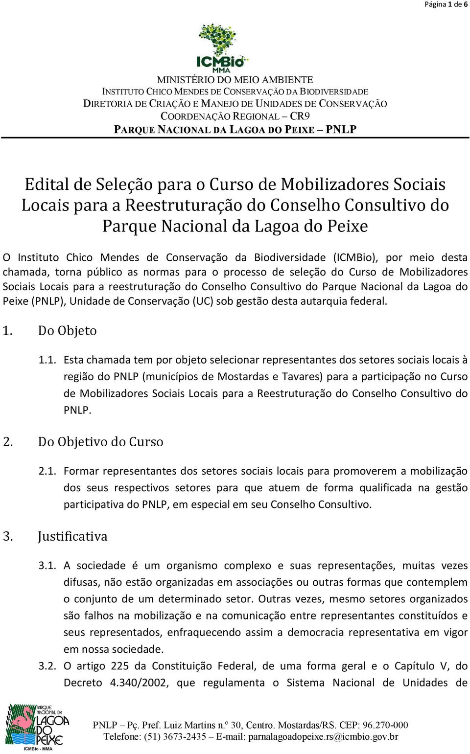 Conservação da Biodiversidade (ICMBio), por meio desta chamada, torna público as normas para o processo de seleção do Curso de Mobilizadores Sociais Locais para a reestruturação do Conselho