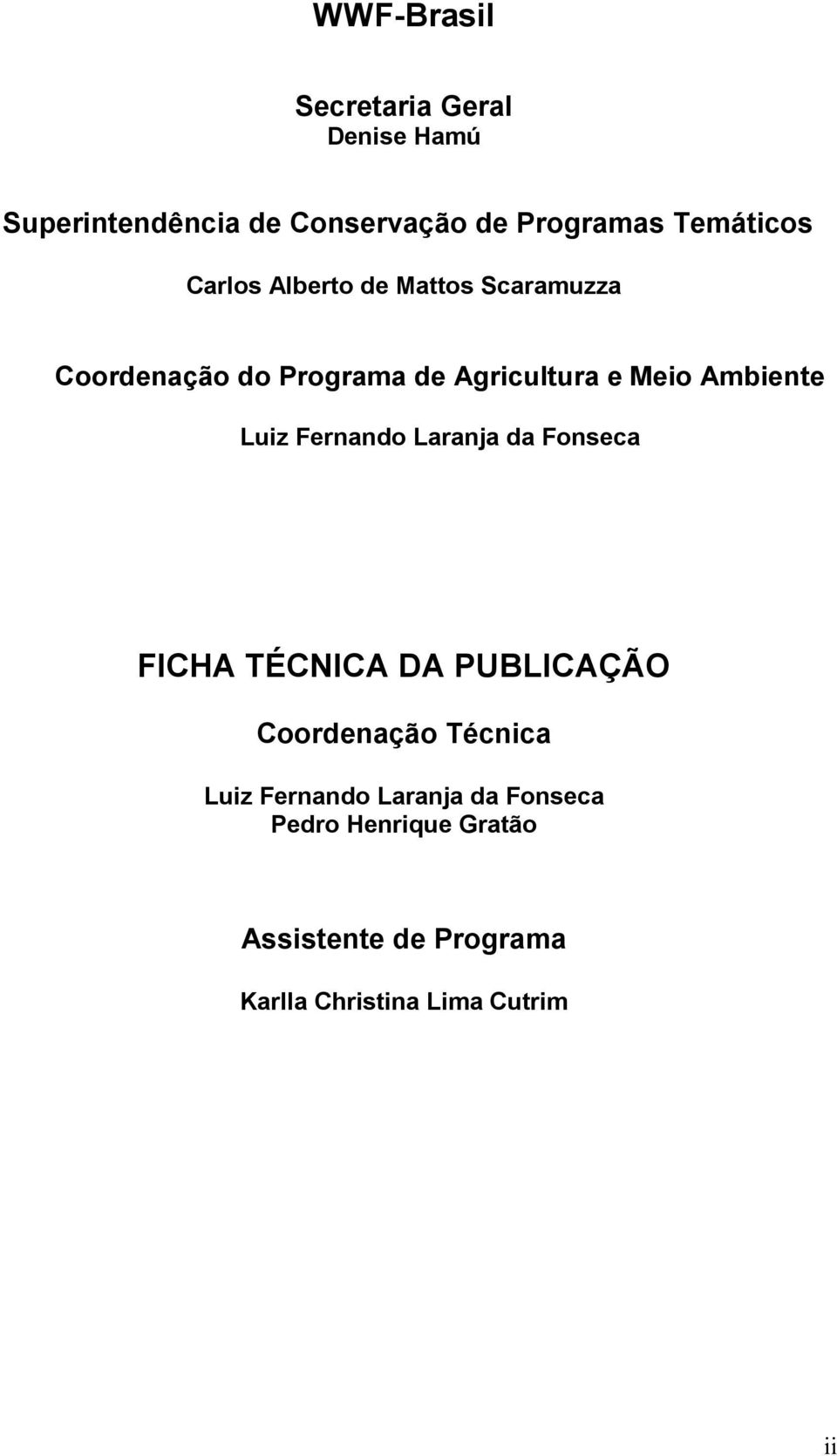 Luiz Fernando Laranja da Fonseca FICHA TÉCNICA DA PUBLICAÇÃO Coordenação Técnica Luiz