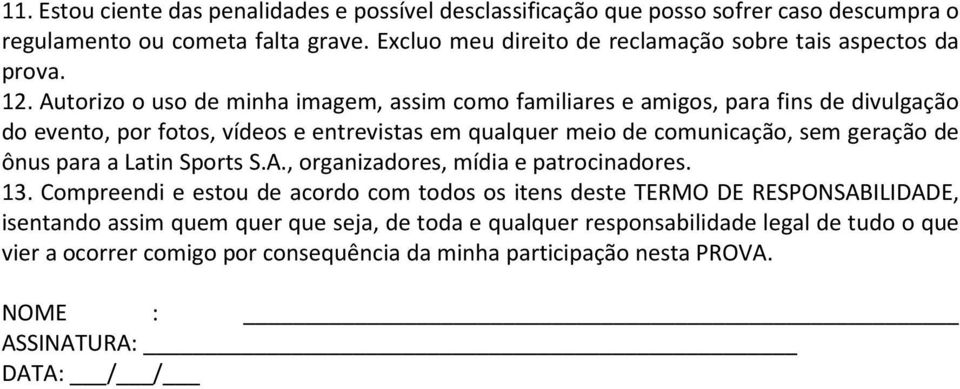 Autorizo o uso de minha imagem, assim como familiares e amigos, para fins de divulgação do evento, por fotos, vídeos e entrevistas em qualquer meio de comunicação, sem geração de