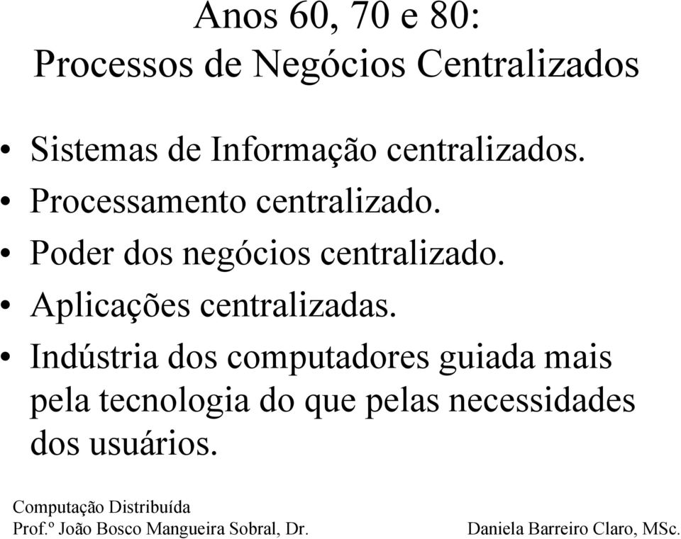 Poder dos negócios centralizado. Aplicações centralizadas.