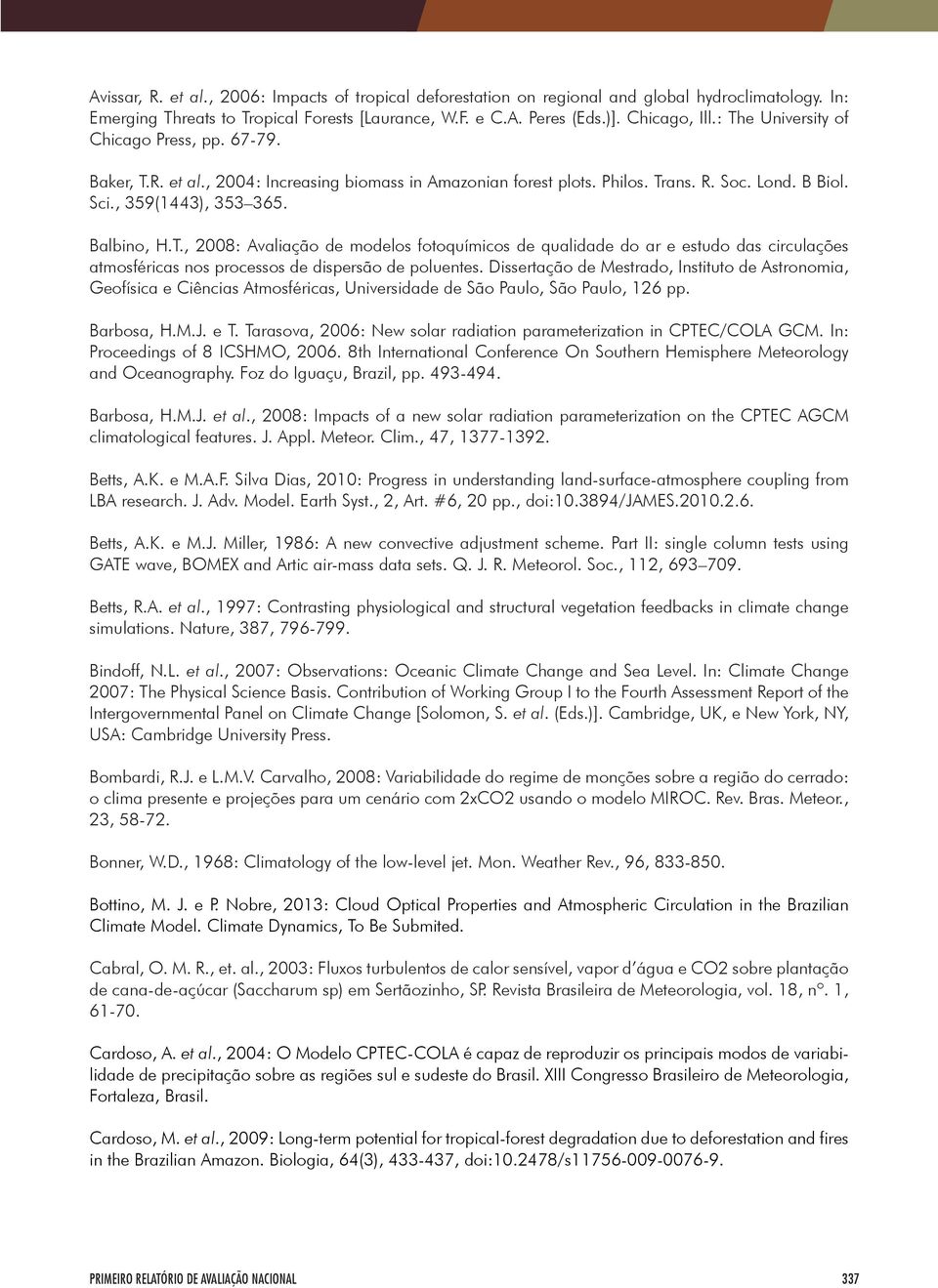 Dissertação de Mestrado, Instituto de Astronomia, Geofísica e Ciências Atmosféricas, Universidade de São Paulo, São Paulo, 126 pp. Barbosa, H.M.J. e T.