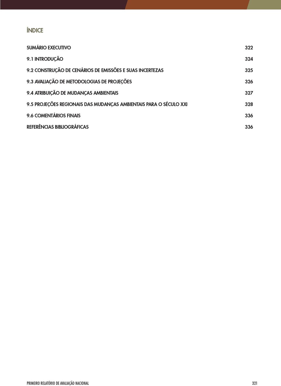 3 AVALIAÇÃO DE METODOLOGIAS DE PROJEÇÕES 326 9.4 ATRIBUIÇÃO DE MUDANÇAS AMBIENTAIS 327 9.