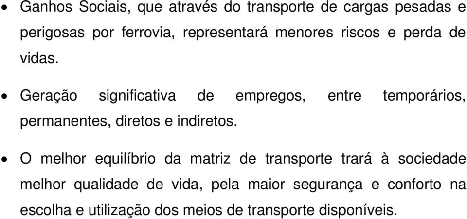 Geração significativa de empregos, entre temporários, permanentes, diretos e indiretos.