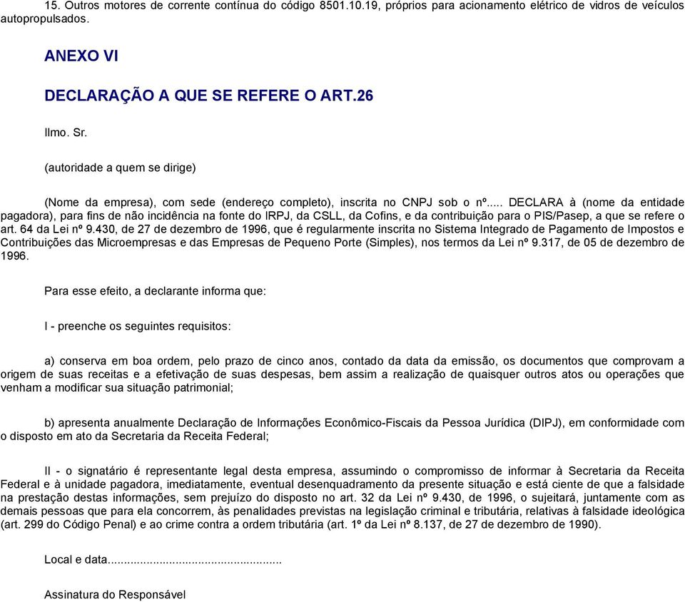 .. DECLARA à (nome da entidade pagadora), para fins de não incidência na fonte do IRPJ, da CSLL, da Cofins, e da contribuição para o PIS/Pasep, a que se refere o art. 64 da Lei nº 9.