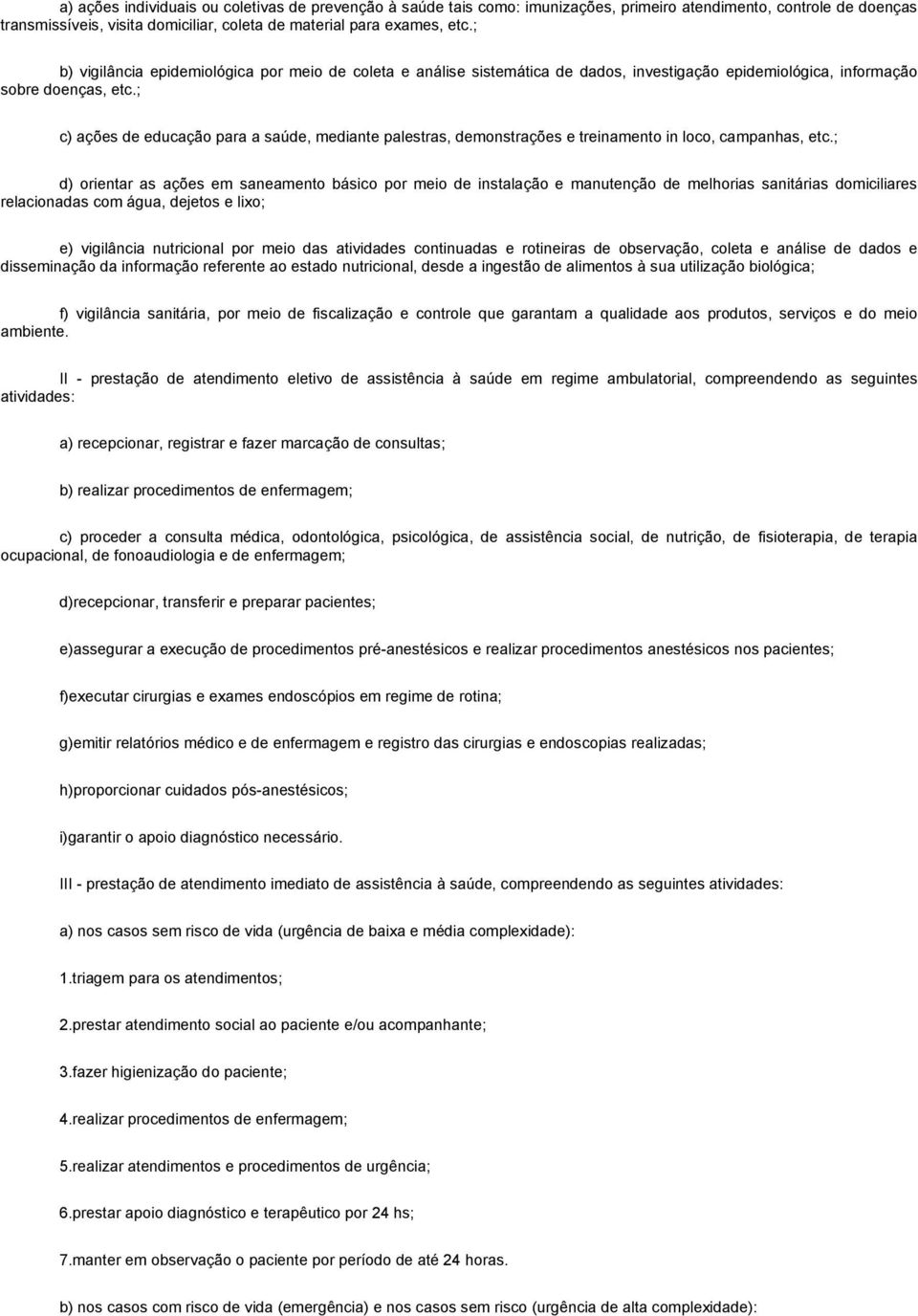 ; c) ações de educação para a saúde, mediante palestras, demonstrações e treinamento in loco, campanhas, etc.