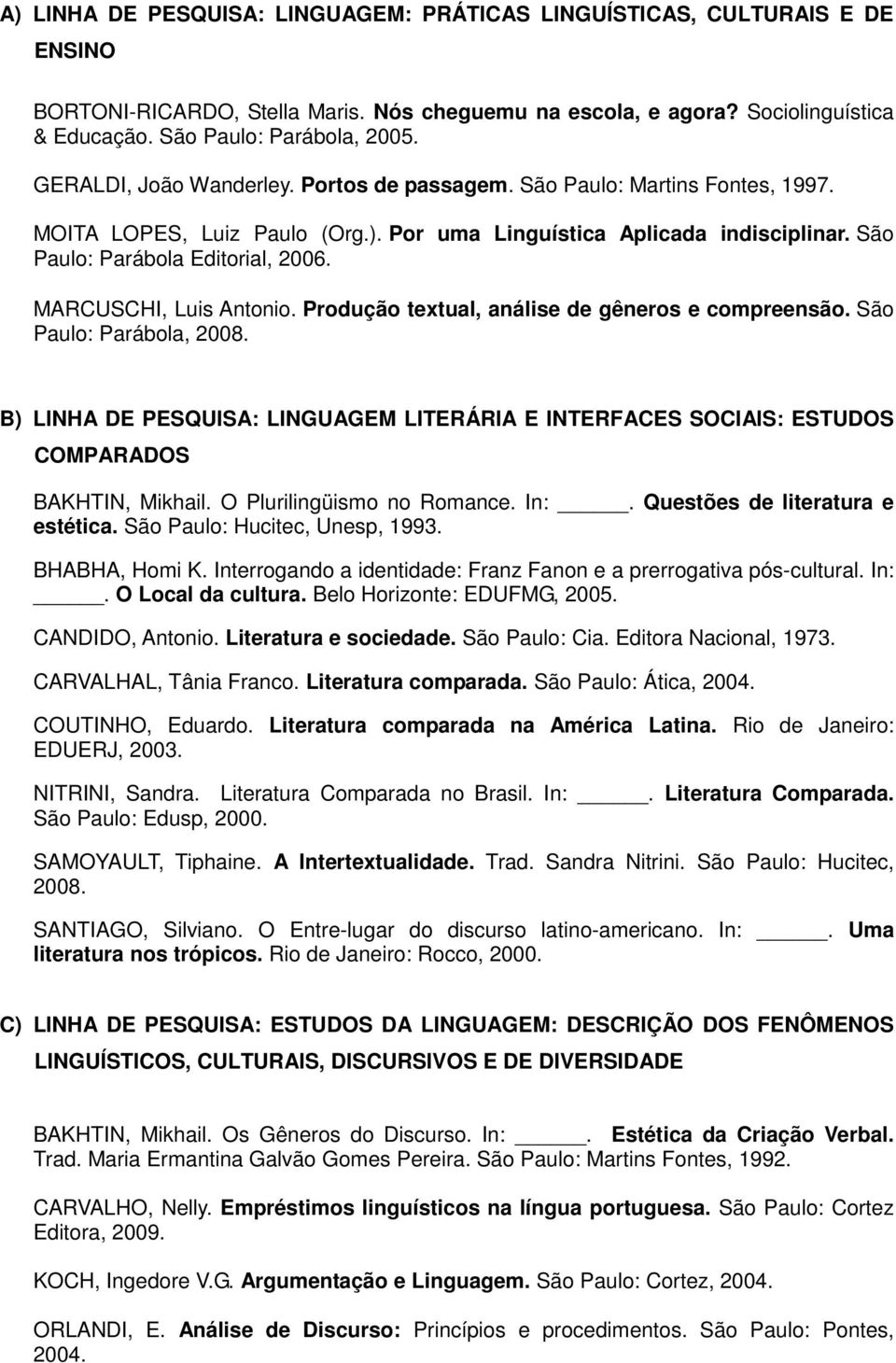 MARCUSCHI, Luis Antonio. Produção textual, análise de gêneros e compreensão. São Paulo: Parábola, 2008.