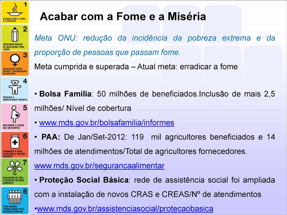 br/bolsafamilia/informes PAA: De Jan/Set-2012: 119 mil agricultores beneficiados e 14 milhões de atendimentos/total de agricultores fornecedores. www.mds.gov.