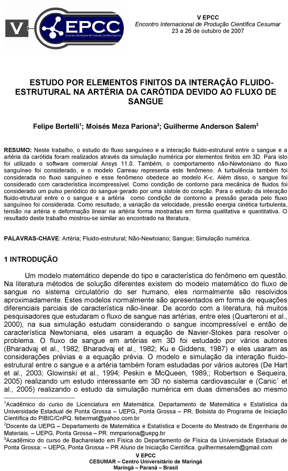 realizados através da simulação numérica por elementos finitos em 3D. Para isto foi utilizado o software comercial Ansys 11.0.