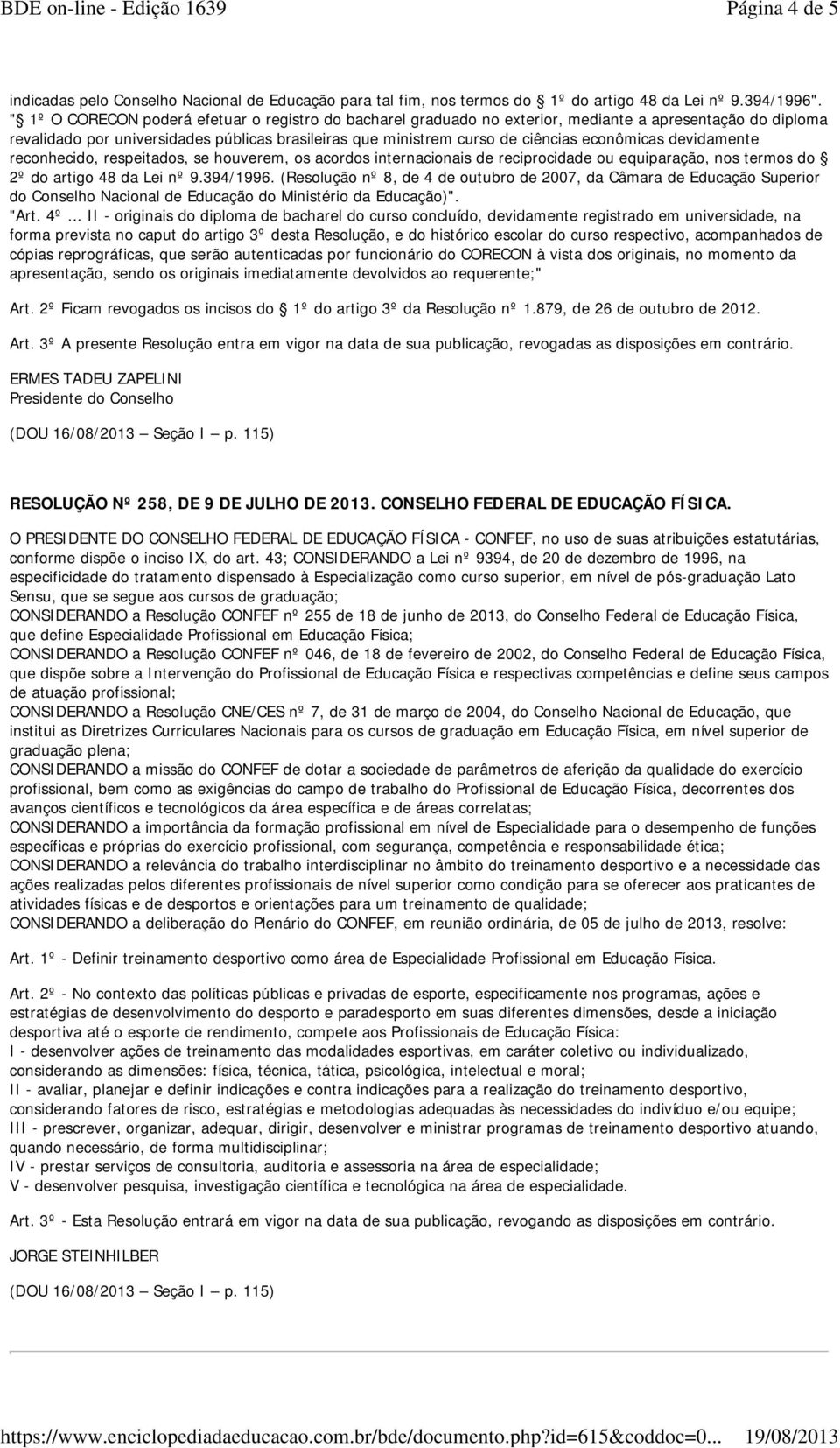 econômicas devidamente reconhecido, respeitados, se houverem, os acordos internacionais de reciprocidade ou equiparação, nos termos do 2º do artigo 48 da Lei nº 9.394/1996.