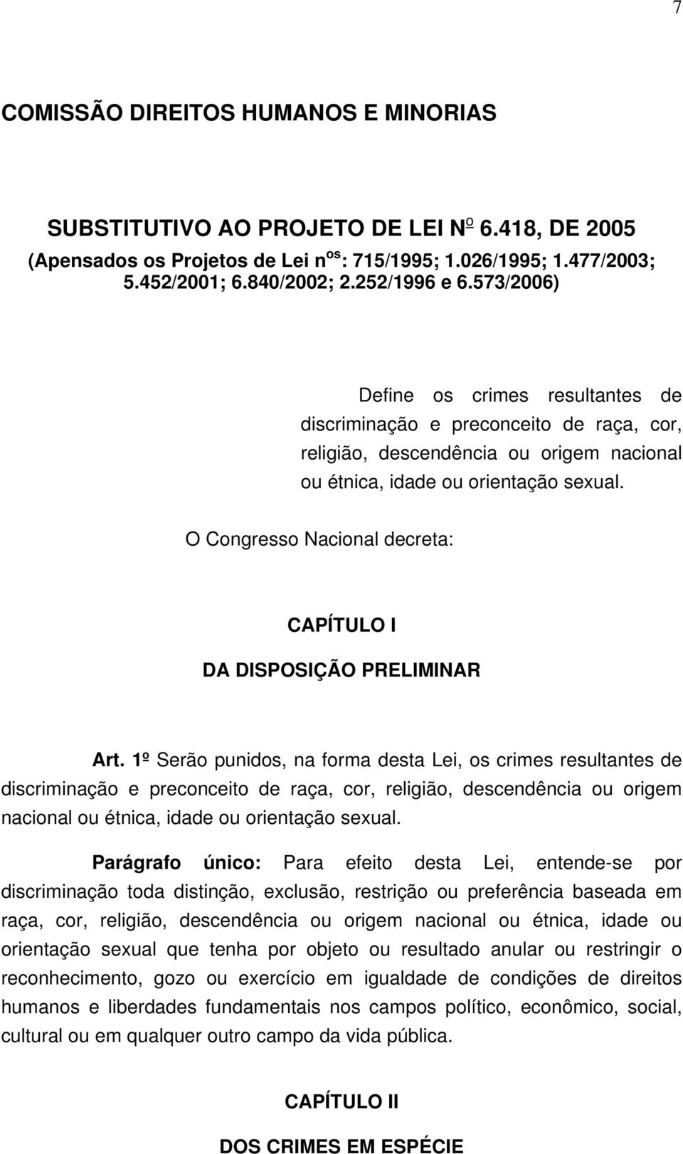 O Congresso Nacional decreta: CAPÍTULO I DA DISPOSIÇÃO PRELIMINAR Art.