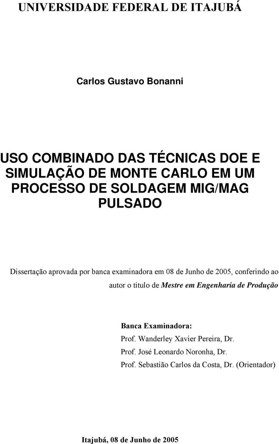 conferindo ao autor o título de Mestre em Engenharia de Produção Banca Examinadora: Prof.