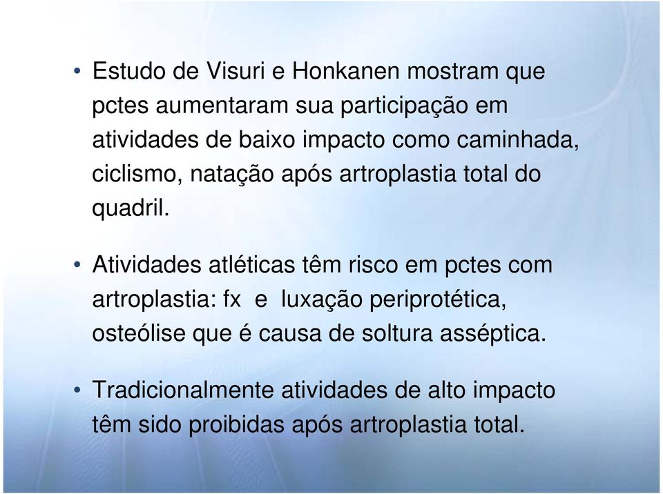 Atividades atléticas têm risco em pctes com artroplastia: fx e luxação periprotética, osteólise