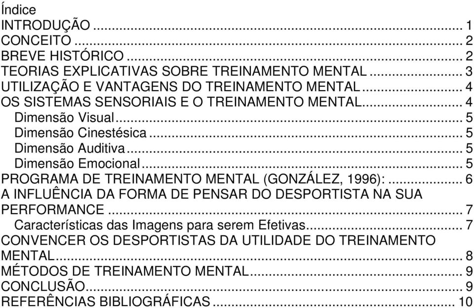 .. 5 PROGRAMA DE TREINAMENTO MENTAL (GONZÁLEZ, 1996):... 6 A INFLUÊNCIA DA FORMA DE PENSAR DO DESPORTISTA NA SUA PERFORMANCE.