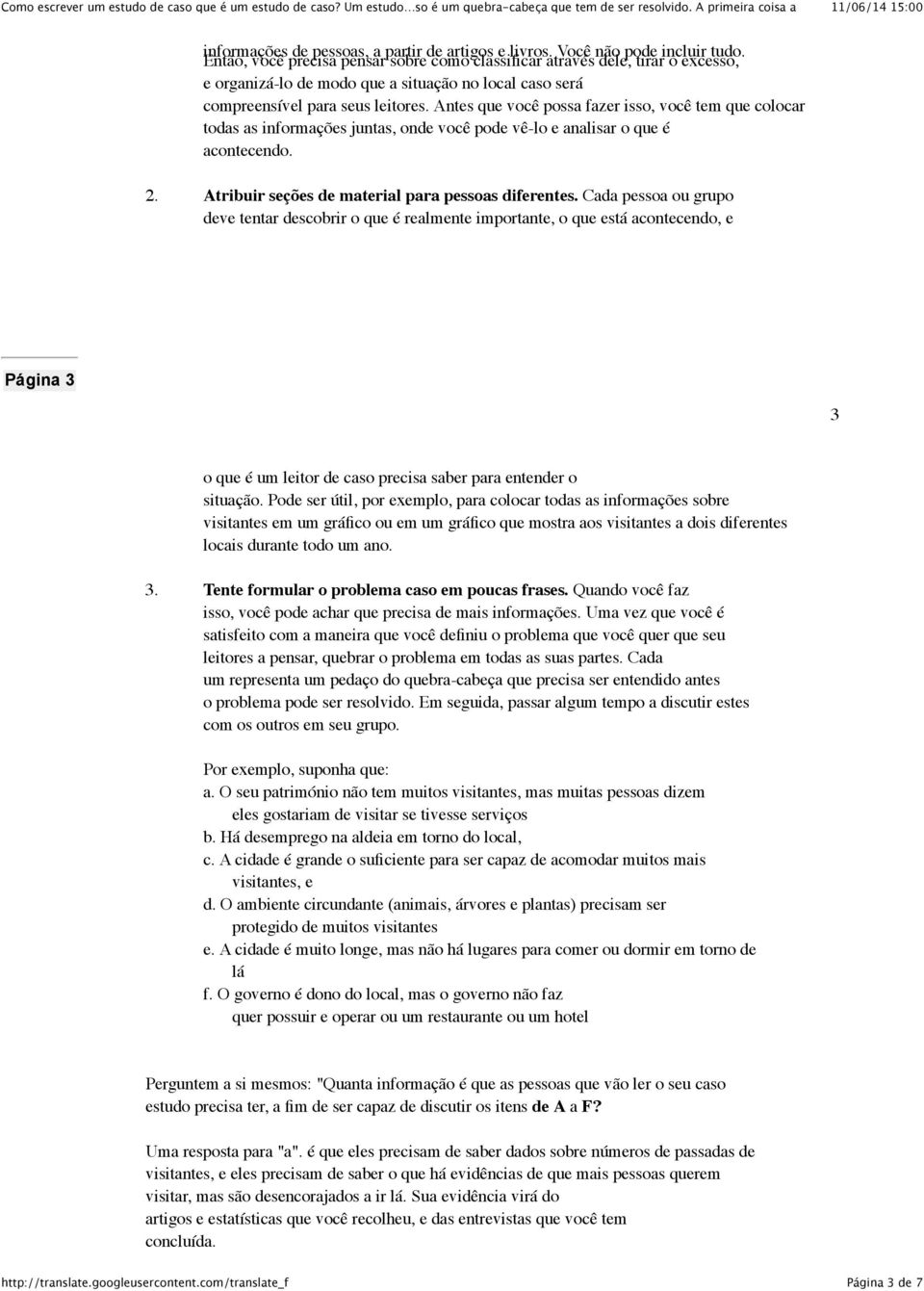 Antes que você possa fazer isso, você tem que colocar todas as informações juntas, onde você pode vê-lo e analisar o que é acontecendo. 2. Atribuir seções de material para pessoas diferentes.