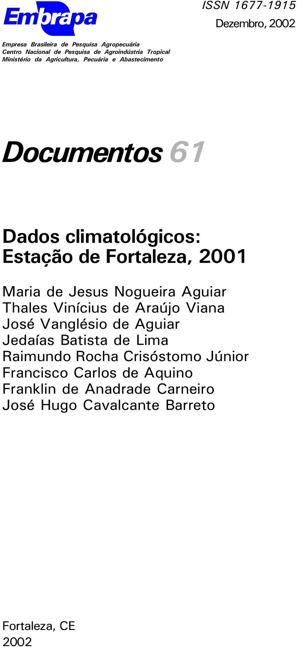 2001 Maria de Jesus Nogueira Aguiar Thales Vinícius de Araújo Viana José Vanglésio de Aguiar Jedaías Batista de Lima