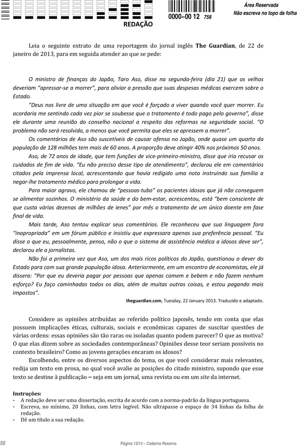 Eu acordariamesentindocadavezpiorsesoubessequeotratamentoétodopagopelogoverno,disse ele durante uma reunião do conselho nacional a respeito das reformas na seguridade social.