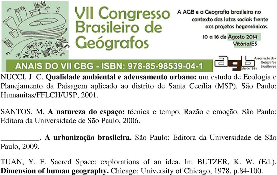 São Paulo: Humanitas/FFLCH/USP, 2001. SANTOS, M. A natureza do espaço: técnica e tempo. Razão e emoção.