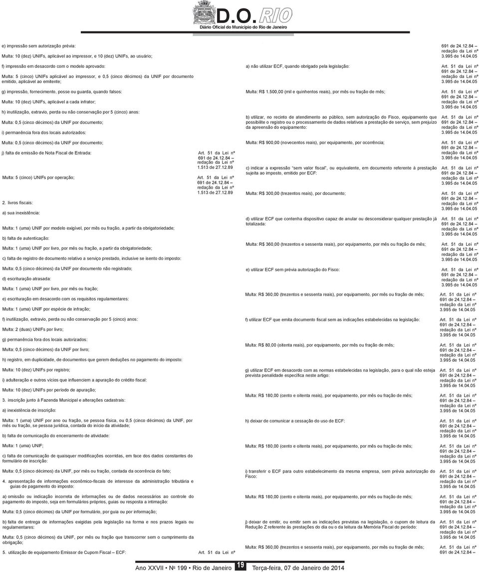 inutilização, extravio, perda ou não conservação por 5 (cinco) anos: Multa: 0,5 (cinco décimos) da UNIF por documento; i) permanência fora dos locais autorizados: Multa: 0,5 (cinco décimos) da UNIF