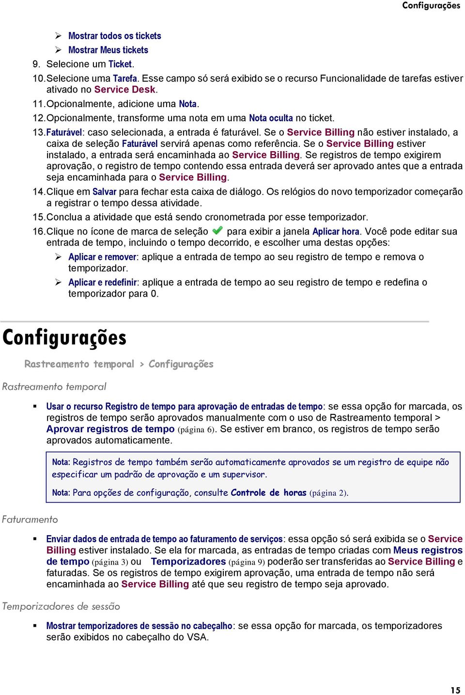 Opcionalmente, transforme uma nota em uma Nota oculta no ticket. 13. Faturável: caso selecionada, a entrada é faturável.