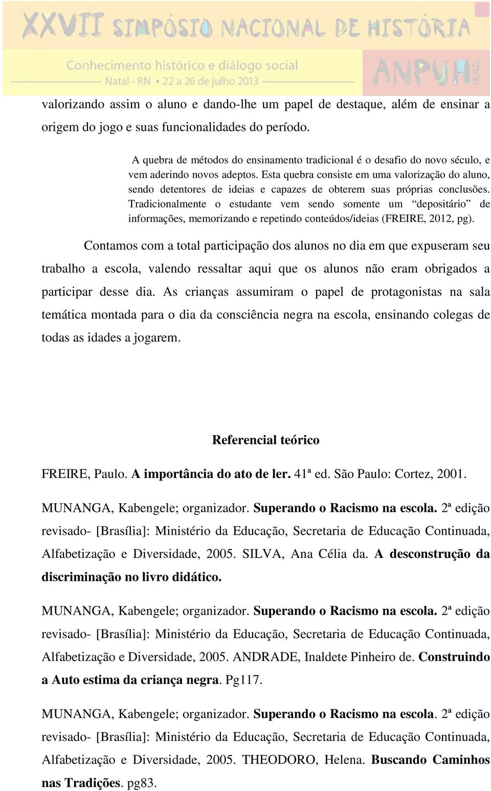 Esta quebra consiste em uma valorização do aluno, sendo detentores de ideias e capazes de obterem suas próprias conclusões.