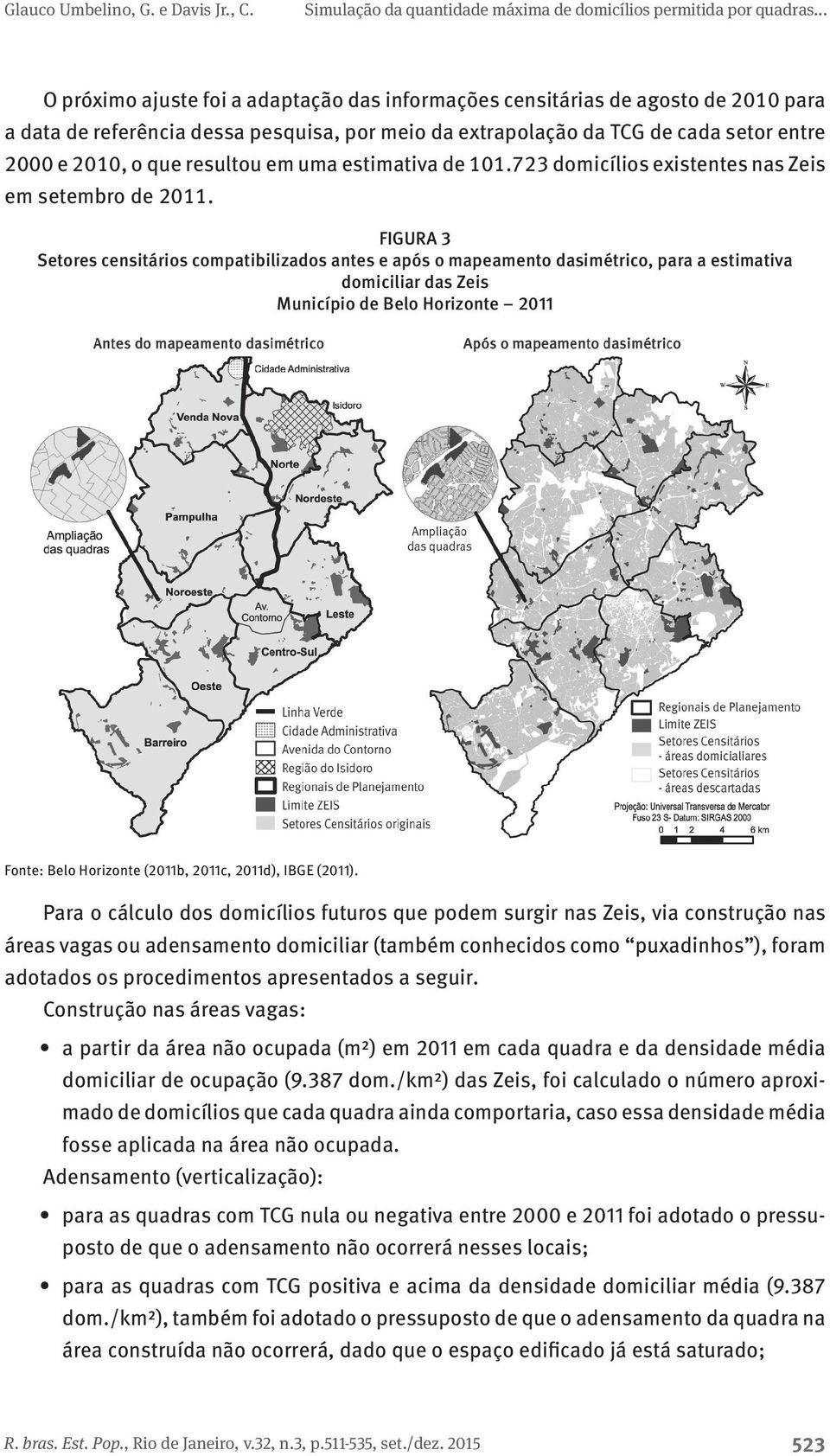 FIGURA 3 Setores censitários compatibilizados antes e após o mapeamento dasimétrico, para a estimativa domiciliar das Zeis Município de Belo Horizonte 2011 Fonte: Belo Horizonte (2011b, 2011c,